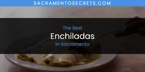 Sacramento's Best Enchiladas