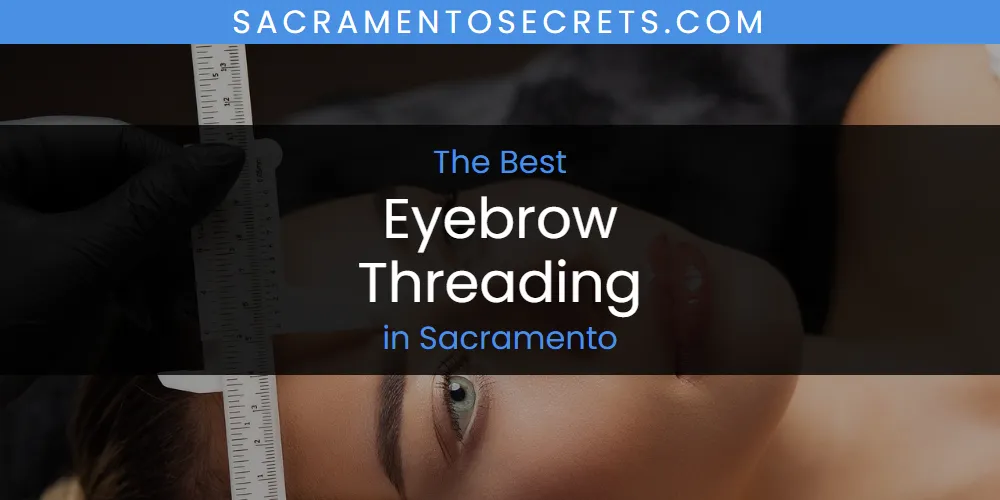 Sacramento's Best Eyebrow Threading [Updated 2025]