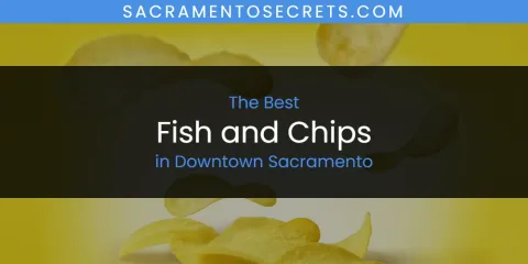 The Absolute Best Fish and Chips in Downtown Sacramento