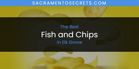 The Absolute Best Fish and Chips in Elk Grove