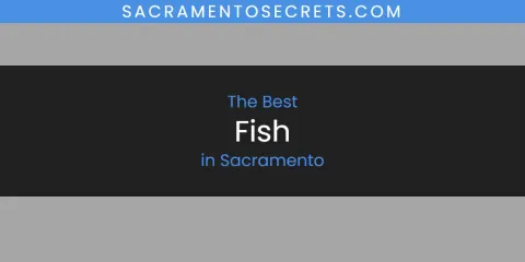 Discover the Best Fish in Sacramento