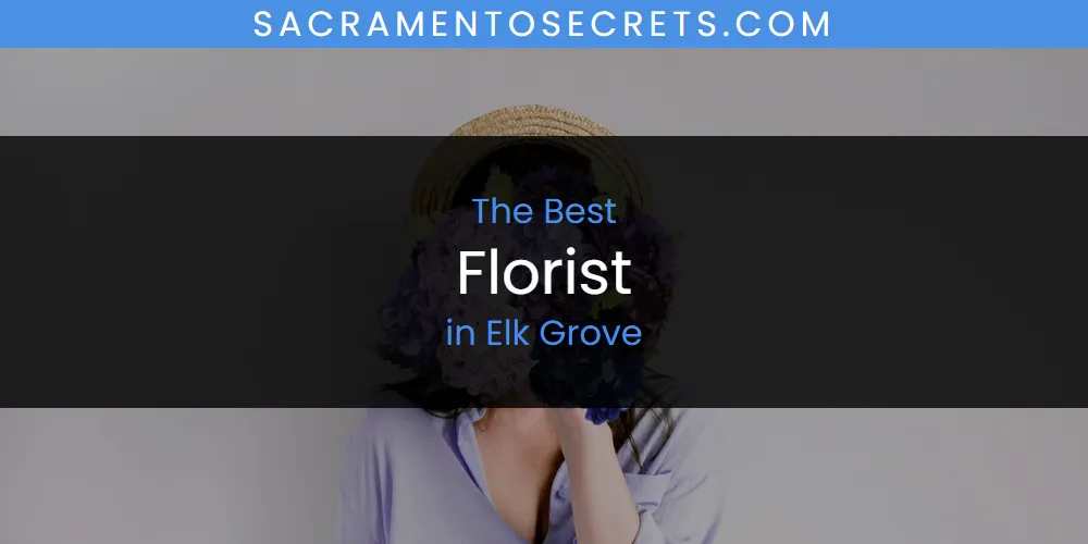 The 2026 Best Florist in Elk Grove List