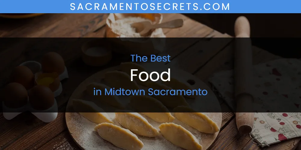 The Top-Rated Food in Midtown Sacramento for 2026