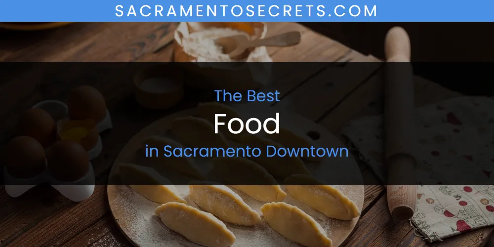 Sacramento Downtown's Best Food [Updated 2025]