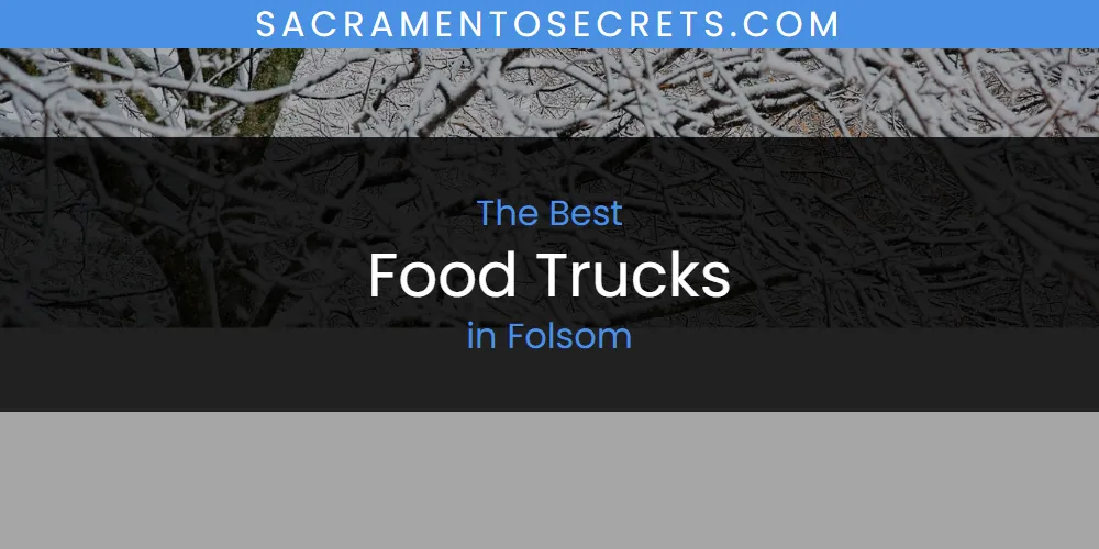 The Absolute Best Food Trucks in Folsom featured