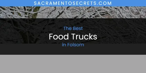 The Absolute Best Food Trucks in Folsom