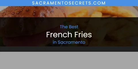 Best French Fries in Sacramento: Complete Guide