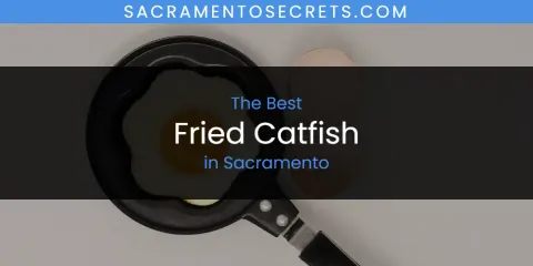 Sacramento's Best Fried Catfish