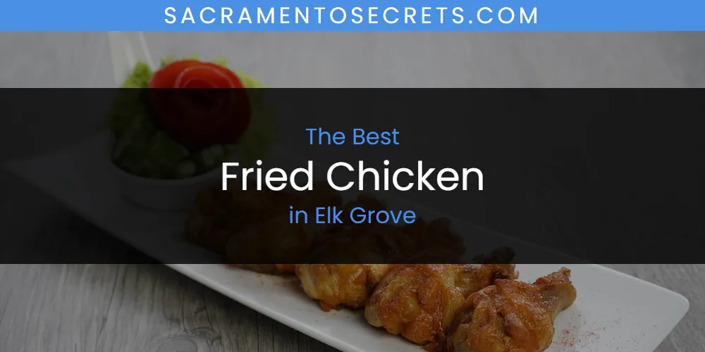 The Absolute Best Fried Chicken in Elk Grove  [Updated 2025]