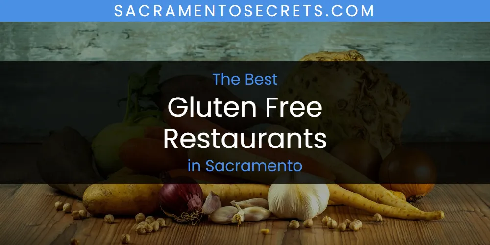 Best Gluten Free Restaurants in Sacramento: Our Expert Picks for 2026