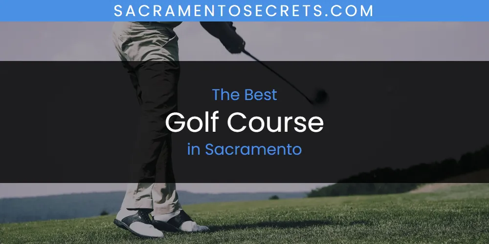 Sacramento's Best Golf Course [Updated 2025]
