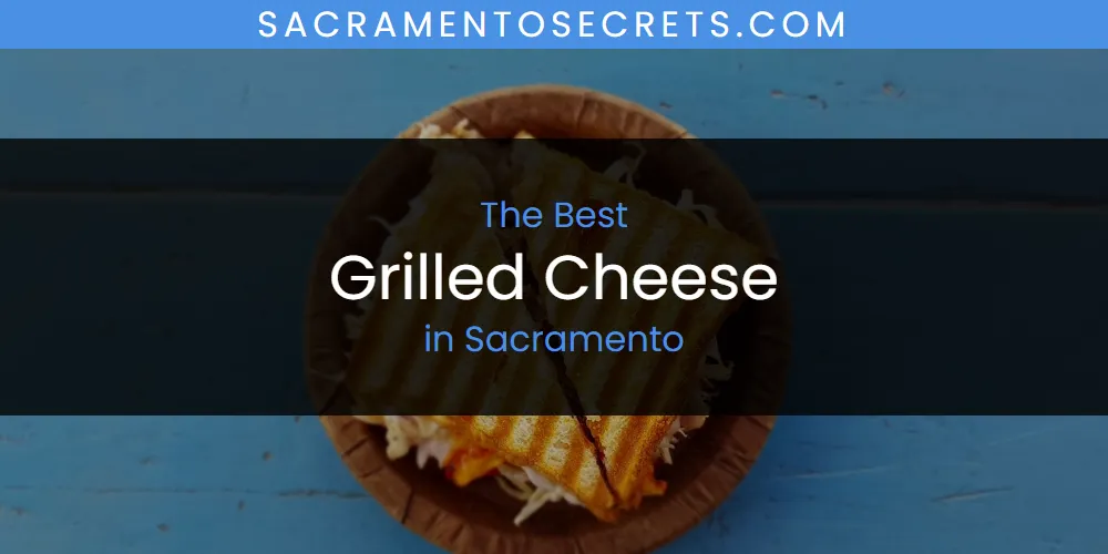 Sacramento's Best Grilled Cheese [Updated 2025]
