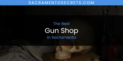 Sacramento's Best Gun Shop