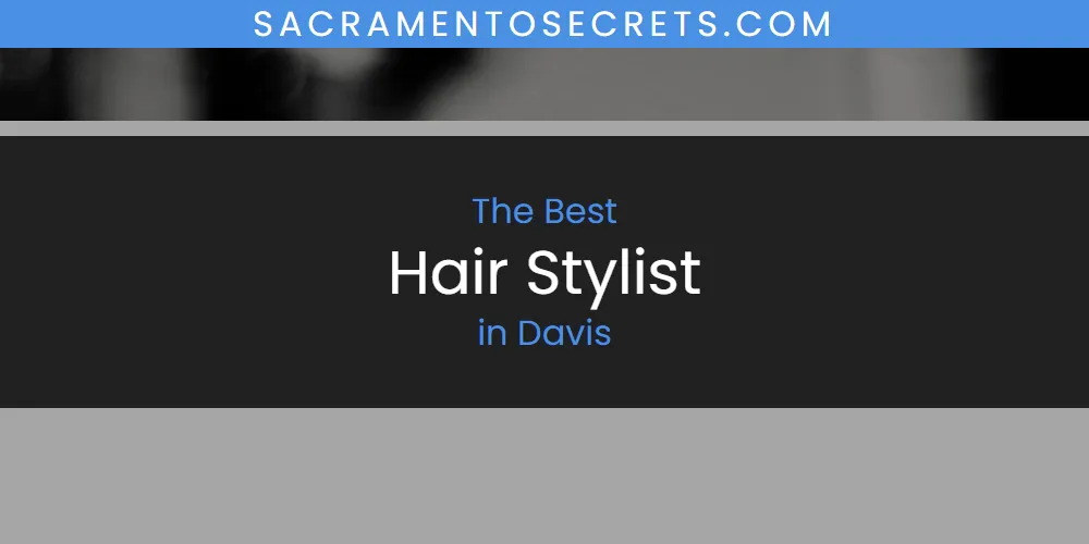 The Absolute Best Hair Stylist in Davis featured
