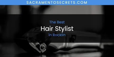 Rocklin's Best Hair Stylist