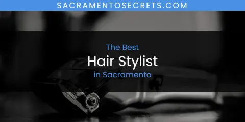 Sacramento's Best Hair Stylist