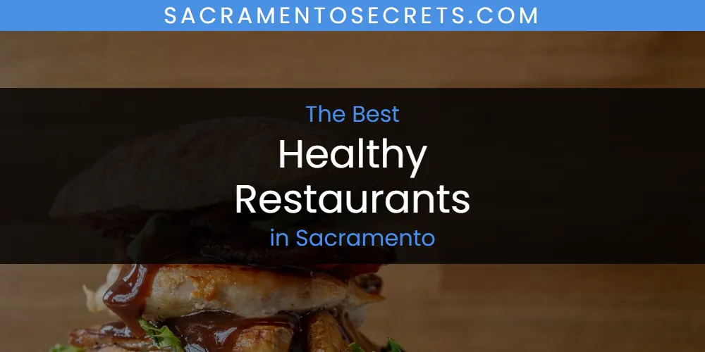 Best Healthy Restaurants in Sacramento: Our Expert Picks for 2026
