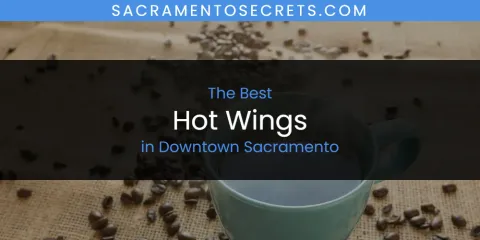 The Absolute Best Hot Wings in Downtown Sacramento
