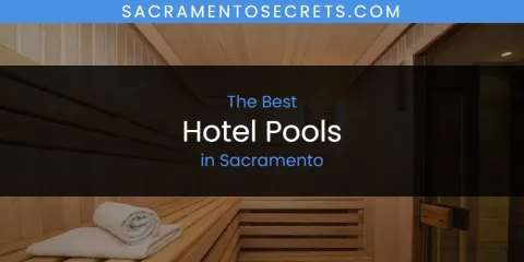 Ranked: Best Hotel Pools in Sacramento
