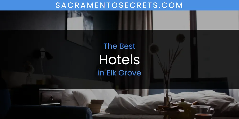 The Absolute Best Hotels in Elk Grove  [Updated 2025]