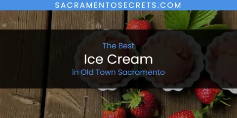 Best Ice Cream in Old Town Sacramento: Ultimate Guide