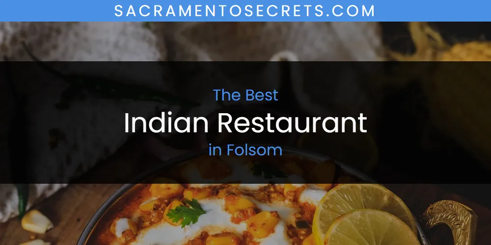 The Absolute Best Indian Restaurant in Folsom  [Updated 2025]