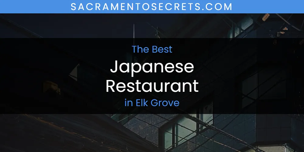 The Absolute Best Japanese Restaurant in Elk Grove featured