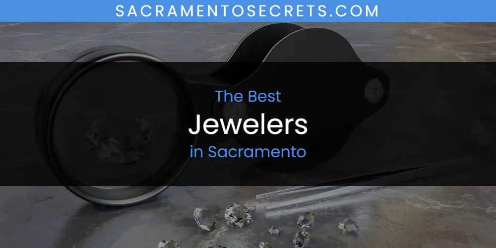 Best Jewelers in Sacramento: Complete Guide (2026)