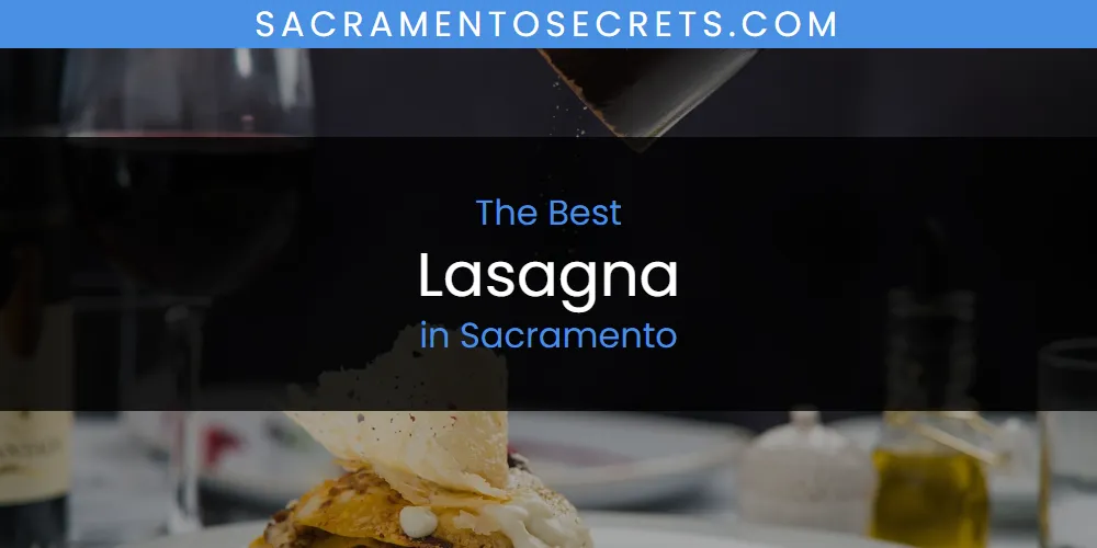 Sacramento's Best Lasagna [Updated 2025]