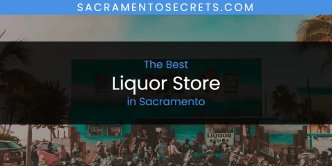 Ranked: Best Liquor Store in Sacramento