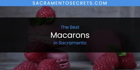The Top-Rated Macarons in Sacramento