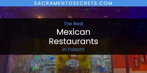 The Top-Rated Mexican Restaurants in Folsom