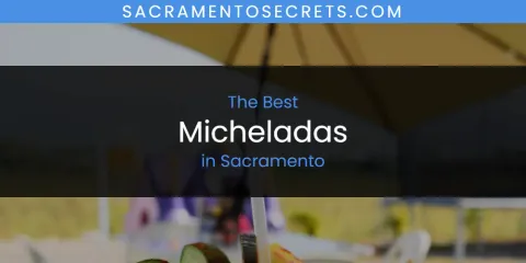Ranked: Best Micheladas in Sacramento