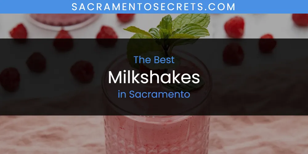 Sacramento's Best Milkshakes [Updated 2025]