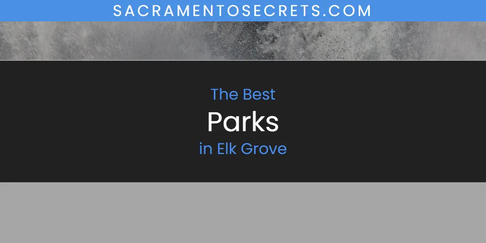 Best Parks in Elk Grove: Complete Guide (2026)