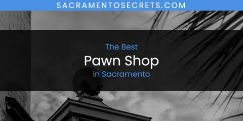 Guide to Best Pawn Shop in Sacramento