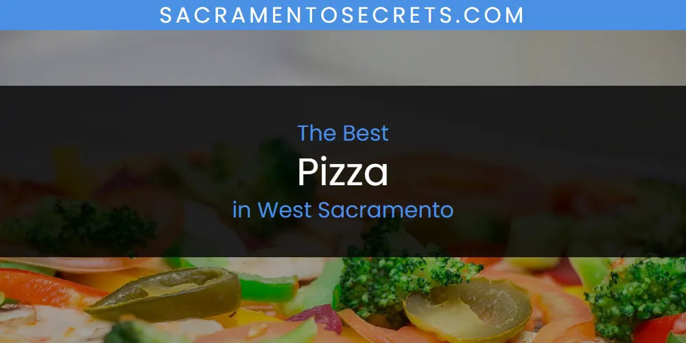 West Sacramento's Best Pizza [Updated 2025]