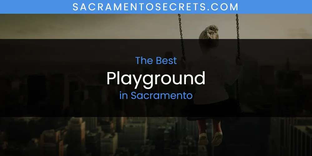 Sacramento's Best Playground [Updated 2025]