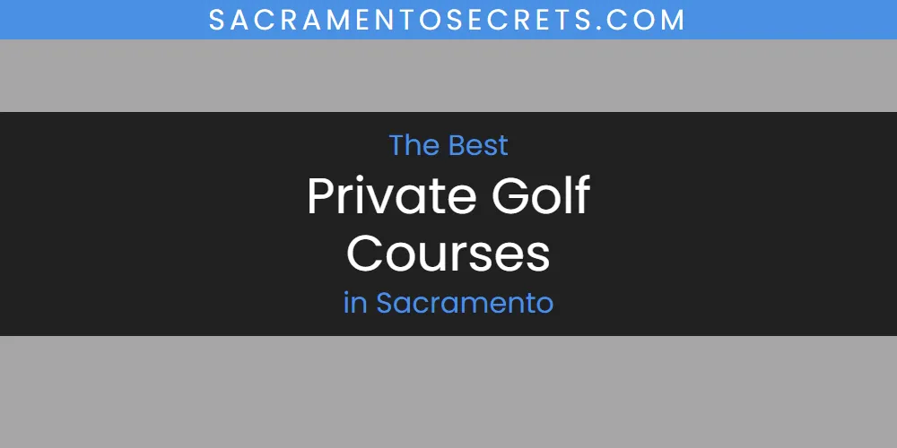 Sacramento's Best Private Golf Courses [Updated 2025]