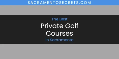 Best Private Golf Courses in Sacramento: Our Expert Picks