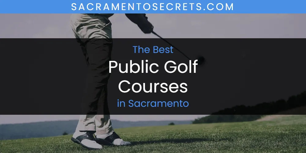 Sacramento's Best Public Golf Courses [Updated 2025]