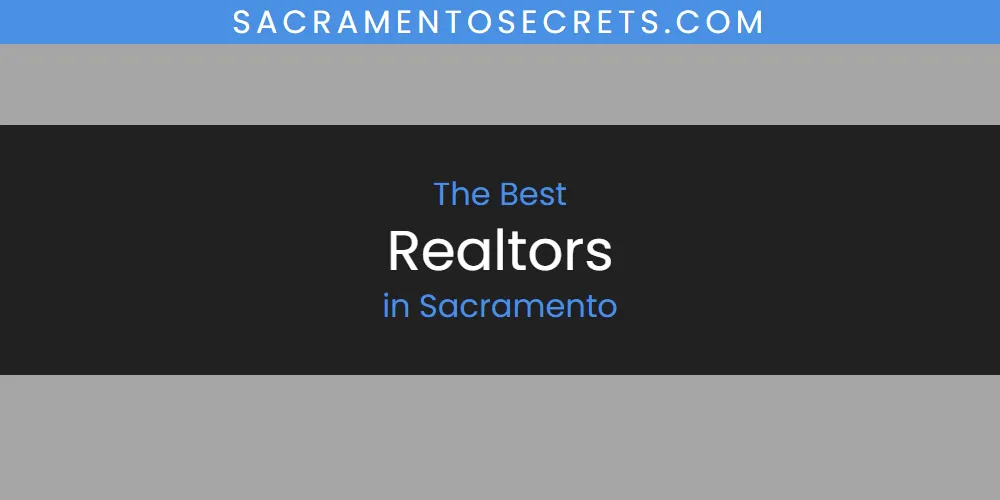 Best Realtors in Sacramento: 2026 Ultimate Guide