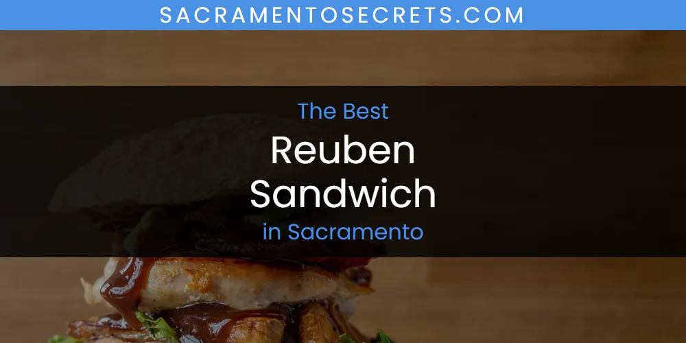 Discover the Best Reuben Sandwich in Sacramento (2026)