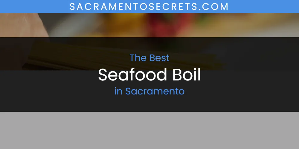 Sacramento's Best Seafood Boil [Updated 2025]