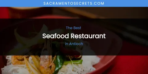 The Absolute Best Seafood Restaurant in Antioch