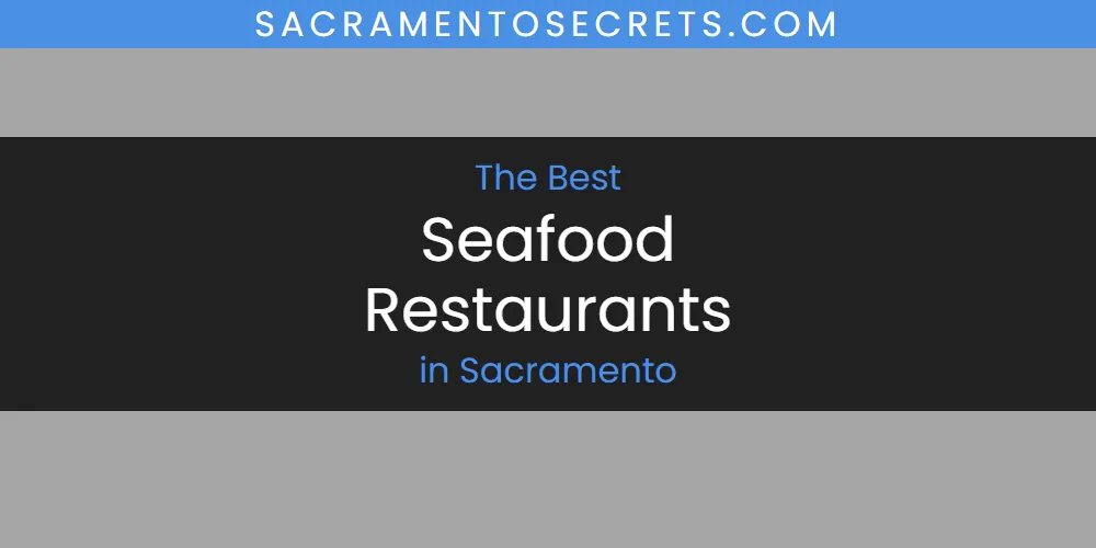 The 2026 Best Seafood Restaurants in Sacramento List