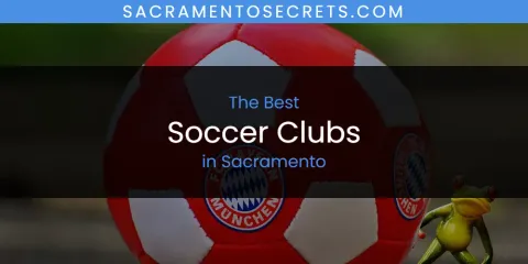 Best Soccer Clubs in Sacramento: Ultimate Guide