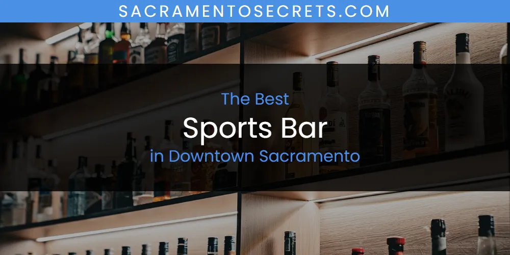 The Absolute Best Sports Bar in Downtown Sacramento  [Updated 2025]