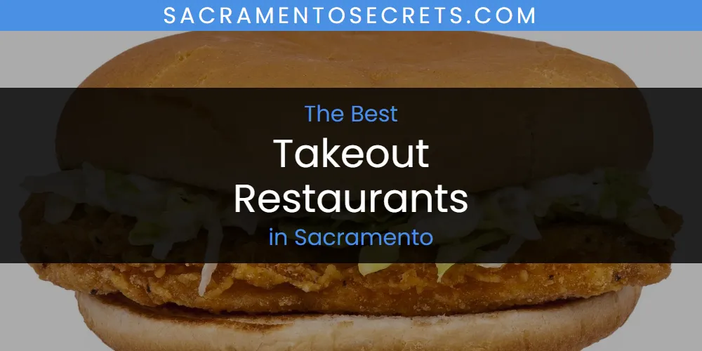 Sacramento's Best Takeout Restaurants [Updated 2025]