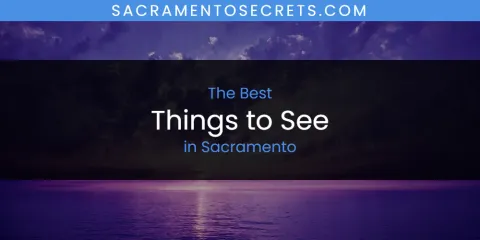 Ranked: Best Things to See in Sacramento